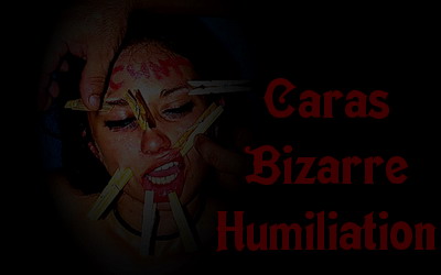 Caras Bizarre Humiliation